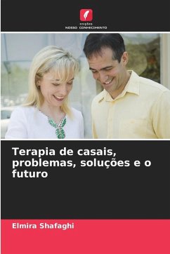 Terapia de casais, problemas, soluções e o futuro - Shafaghi, Elmira Terapia de casais, problemas, soluções e o futuro - Shafaghi, Elmira