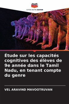 Étude sur les capacités cognitives des élèves de 9e année dans le Tamil Nadu, en tenant compte du genre - MAVOOTRUVAN, VEL ARAVIND Étude sur les capacités cognitives des élèves de 9e année dans le Tamil Nadu, en tenant compte du genre - MAVOOTRUVAN, VEL ARAVIND