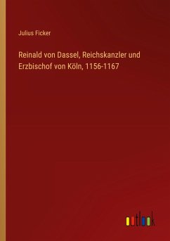 Reinald von Dassel, Reichskanzler und Erzbischof von Köln, 1156-1167