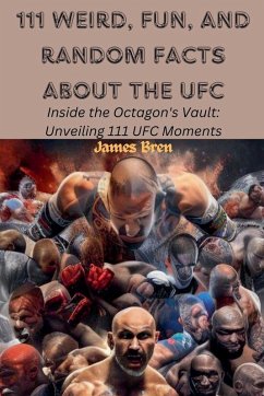 111 Weird, Fun, and Random Facts About the UFC - Bren, James 111 Weird, Fun, and Random Facts About the UFC - Bren, James