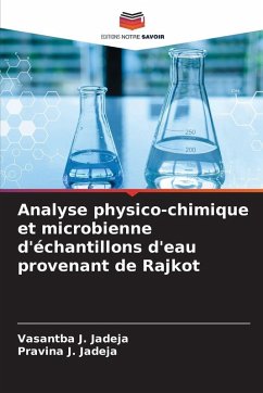 Analyse physico-chimique et microbienne d'échantillons d'eau provenant de Rajkot - Jadeja, Vasantba J.;Jadeja, Pravina J. Analyse physico-chimique et microbienne d'échantillons d'eau provenant de Rajkot - Jadeja, Vasantba J.;Jadeja, Pravina J.