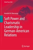 Soft Power and Charismatic Leadership in German-American Relations (eBook, PDF) Soft Power and Charismatic Leadership in German-American Relations (eBook, PDF)