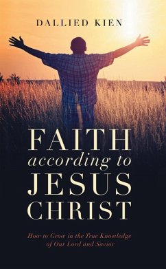 Faith According to Jesus Christ (Faith Series, #1) (eBook, ePUB) - Kien, Dallied Faith According to Jesus Christ (Faith Series, #1) (eBook, ePUB) - Kien, Dallied