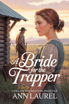 A Bride for the Trapper (Vows on the Western Frontier, #2) (eBook, ePUB) - Laurel, Ann A Bride for the Trapper (Vows on the Western Frontier, #2) (eBook, ePUB) - Laurel, Ann