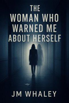 The Woman Who Warned Me About Herself (eBook, ePUB) - Whaley, Jm The Woman Who Warned Me About Herself (eBook, ePUB) - Whaley, Jm