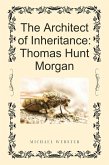 The Architect of Inheritance: Thomas Hunt Morgan (eBook, ePUB)
