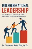 Intergenerational Leadership : Dari Visi Bersama Ke Aksi Nyata Untuk Membangun Kepemimpinan Masa Depan (eBook, ePUB)