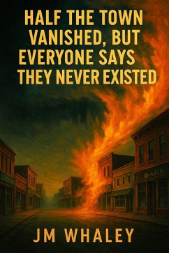 Half the Town Vanished, But Everyone Says They Never Existed (eBook, ePUB) - Whaley, Jm Half the Town Vanished, But Everyone Says They Never Existed (eBook, ePUB) - Whaley, Jm