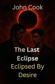 The Last Eclipse (Eclipsed by Desire, #10) (eBook, ePUB) The Last Eclipse (Eclipsed by Desire, #10) (eBook, ePUB)