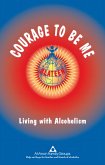 Courage to Be Me - Living with Alcoholism (eBook, ePUB)