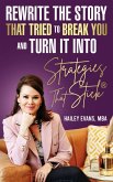 Rewrite the Story That Tried to Break You: and Turn It Into Strategies That Stick® (eBook, ePUB)