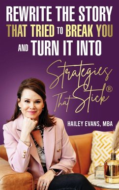 Cover Rewrite the Story That Tried to Break You: and Turn It Into Strategies That Stick® (eBook, ePUB)