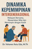 Dinamika Kepemimpinan Integenerasional : Melayani Bersama, Mewariskan Nilai Dan Memimpin Dengan Kasih (eBook, ePUB)