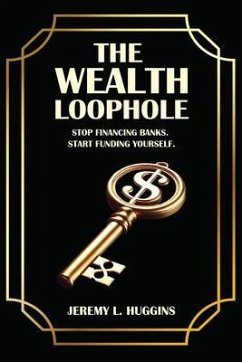 The Wealth Loophole (eBook, ePUB) - Huggins, Jeremy L. The Wealth Loophole (eBook, ePUB) - Huggins, Jeremy L.