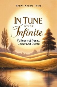 In Tune With the Infinite (eBook, ePUB) - Trine, Ralph Waldo In Tune With the Infinite (eBook, ePUB) - Trine, Ralph Waldo