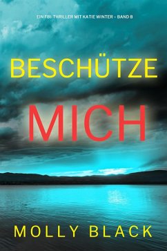 Beschütze mich (Ein FBI-Thriller mit Katie Winter - Band 8) (eBook, ePUB) - Black, Molly