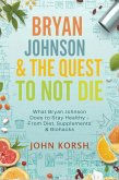 Bryan Johnson & The Quest to Not Die (eBook, ePUB)
