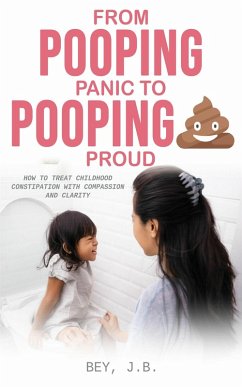 From Pooping Panic to Pooping Proud (eBook, ePUB) - Bey, J. B.