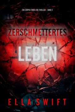 Zerschmettertes Leben (Ein Cooper-Trace-FBI-Thriller - Band 2) (eBook, ePUB) - Swift, Ella