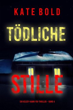 Tödliche Stille (Ein Kelsey-Hawk-FBI-Thriller - Band 4) (eBook, ePUB) - Bold, Kate