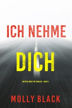 Ich Nehme Dich (Ein Rylie-Wolf-FBI-Thriller - Buch 5) (eBook, ePUB) - Black, Molly