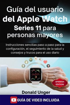 Guía del usuario del Apple Watch Series 11 para personas mayores (eBook, ePUB) - Unger, Donald