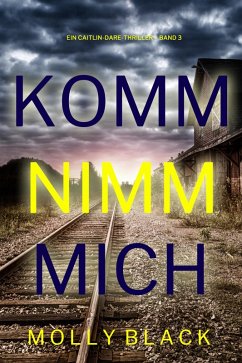 Cover Komm nimm mich (Ein Caitlin-Dare-Thriller - Band 3) (eBook, ePUB)