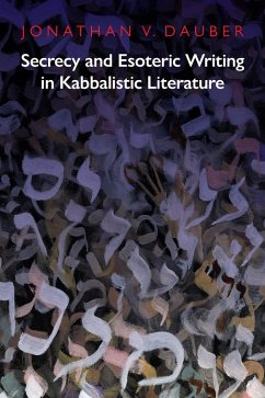 Secrecy and Esoteric Writing in Kabbalistic Literature (eBook, ePUB) - Dauber, Jonathan
