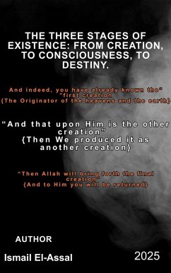 The three stages of existence: from creation, to consciousness, to destiny. (eBook, ePUB) - Assal, Ismail El