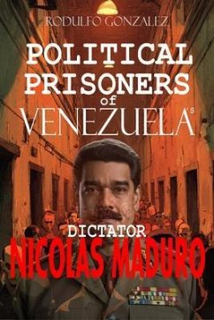 Political Prisoners of Venezuela's dictator Nicolas Maduro (eBook, ePUB) - Gonzalez, Rodulfo