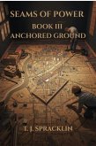 Seams of Power - Book 3: Anchored Ground (Seam of Power, #3) (eBook, ePUB)