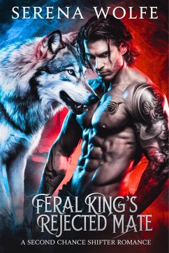 Cover Feral King's Rejected Mate: A Second Chance Shifter Romance (eBook, ePUB)