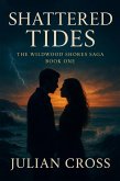Shattered Tides: A Small-Town Second Chance Romance (The Wildwood Shores Saga, #1) (eBook, ePUB) Shattered Tides: A Small-Town Second Chance Romance (The Wildwood Shores Saga, #1) (eBook, ePUB)