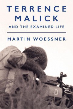 Terrence Malick and the Examined Life (eBook, ePUB) - Woessner, Martin Terrence Malick and the Examined Life (eBook, ePUB) - Woessner, Martin