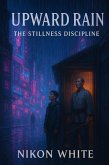 Upward Rain: The Stillness Discipline (The Empty Mirror, #1) (eBook, ePUB) Upward Rain: The Stillness Discipline (The Empty Mirror, #1) (eBook, ePUB)