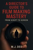 A Director's Guide to Film Making Mastery: From Script to Screen (eBook, ePUB)