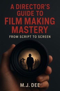 Cover A Director's Guide to Film Making Mastery: From Script to Screen (eBook, ePUB)