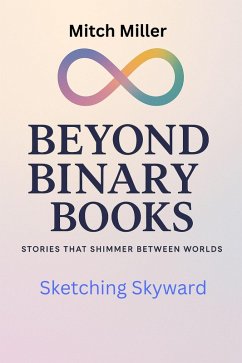 Sketching Skyward (Beyond Binary Books, #16) (eBook, ePUB) - Miller, Mitch Sketching Skyward (Beyond Binary Books, #16) (eBook, ePUB) - Miller, Mitch