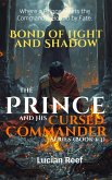 Bond of Light and Shadow: Where a Prince Meets the Commander Bound by Fate (The Prince and His Cursed Commander, #1) (eBook, ePUB) Bond of Light and Shadow: Where a Prince Meets the Commander Bound by Fate (The Prince and His Cursed Commander, #1) (eBook, ePUB)
