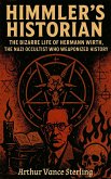 Himmler's Historian: The Bizarre Life of Hermann Wirth, the Nazi Occultist Who Weaponized History (eBook, ePUB)
