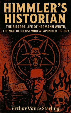 Cover Himmler's Historian: The Bizarre Life of Hermann Wirth, the Nazi Occultist Who Weaponized History (eBook, ePUB)