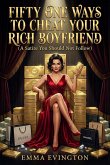 Fifty One Ways To Cheat Your Rich Boyfriend : A Satire You Should Not Follow (eBook, ePUB)