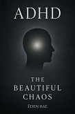 ADHD: The Beautiful Chaos (eBook, ePUB) ADHD: The Beautiful Chaos (eBook, ePUB)