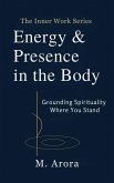 Energy & Presence in the Body: Grounding Spirituality Where You Stand (The Inner Work Series, #2) (eBook, ePUB)