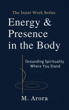 Cover Energy & Presence in the Body: Grounding Spirituality Where You Stand (The Inner Work Series, #2) (eBook, ePUB)
