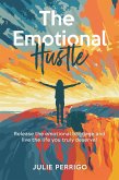 The Emotional Hustle: Release the emotional baggage and live the life you truly deserve (eBook, ePUB)