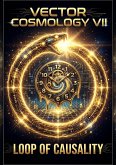 Vector Cosmology VII: The Loop of Causality (eBook, ePUB) Vector Cosmology VII: The Loop of Causality (eBook, ePUB)