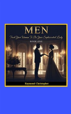 Cover Men: Teach Your Woman To Be Your Sophisticated Lady (Book 1) (eBook, ePUB)