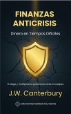 Finanzas Anticrisis: Dinero en Tiempos Difíciles Protege y multiplica tu patrimonio ante el colapso (eBook, ePUB)