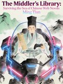 The Middler's Library: Surviving the Sea of Chinese Web Novels (eBook, ePUB) The Middler's Library: Surviving the Sea of Chinese Web Novels (eBook, ePUB)